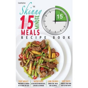 The Skinny 15 Minute Meals Recipe Book - by  Cooknation (Paperback) - 1 of 1