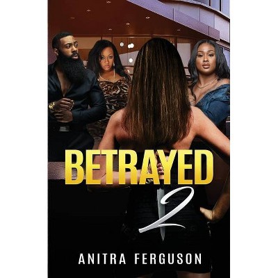 Betrayed II - by  Anitra Ferguson (Paperback)