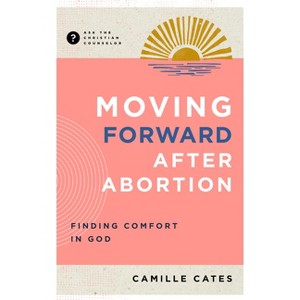 Moving Forward After Abortion - (Ask the Christian Counselor) by  Camille Cates (Paperback) - 1 of 1