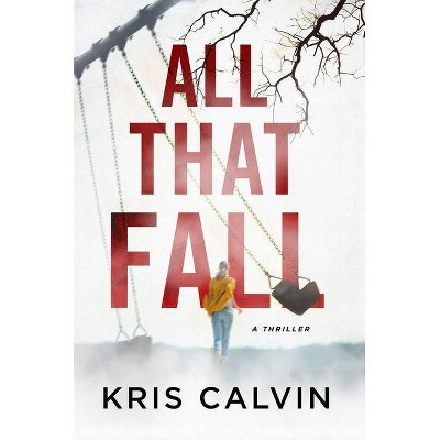 All That Fall - by  Kris Calvin (Hardcover)