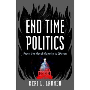 End Time Politics - by  Keri L Ladner (Hardcover) - 1 of 1