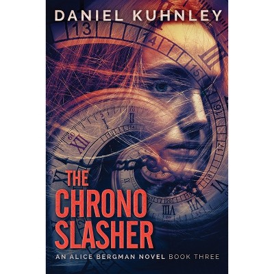 The Chrono Slasher - (Alice Bergman Novel) by  Daniel Kuhnley (Paperback)