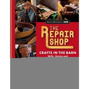 The Repair Shop: Crafts in the Barn - by  Jayne Dowle & Elizabeth Wilhide (Hardcover) - 1 of 1