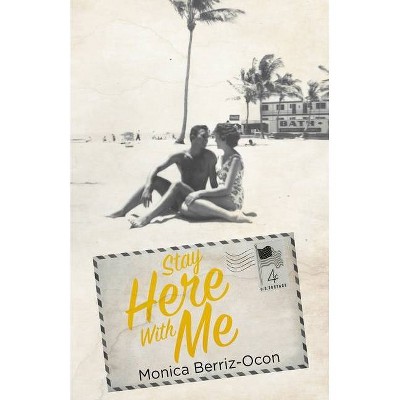 Stay Here with Me - by  Monica Berriz-Ocon (Paperback)