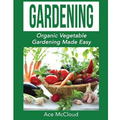 Gardening - (Organic Vegetable Gardening Guide for Beginners) Large Print by  Ace McCloud (Paperback)