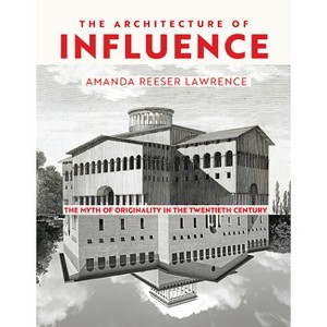 The Architecture of Influence - by  Amanda Reeser Lawrence (Hardcover) - 1 of 1