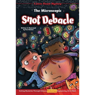 The Microscopic Snot Debacle - (Jesse Steam Mysteries) by  Ken Bowser (Paperback)