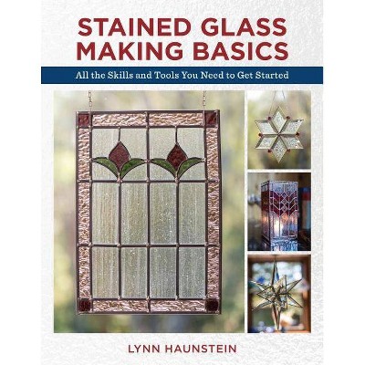 Stained Glass Making Basics - 2nd Edition by  Lynn Haunstein (Paperback)