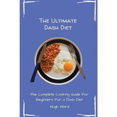 The Ultimate Dash Diet - by  Hugh Ward (Paperback)