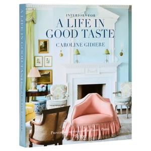 Interiors for a Life in Good Taste - by  Caroline Gidiere (Hardcover) - 1 of 1