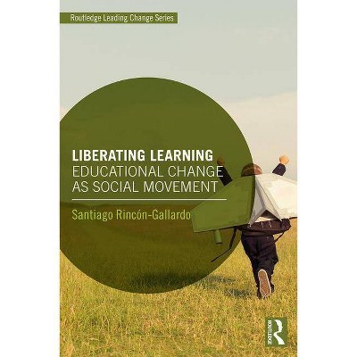 Liberating Learning - (Routledge Leading Change) by  Santiago Rincón-Gallardo (Paperback)