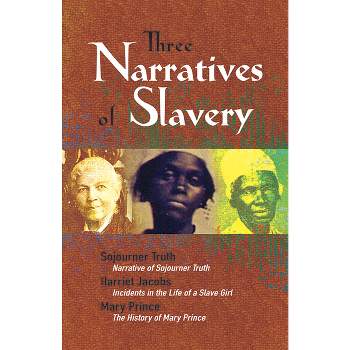 Three Narratives of Slavery - (African American) by  Sojourner Truth & Harriet Jacobs & Mary Prince (Paperback)