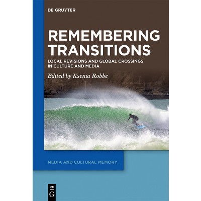 Remembering Transitions - (Media and Cultural Memory) by Ksenia Robbe