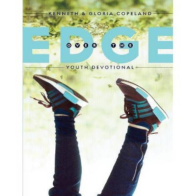 Over the Edge Youth Devotional - by  Kenneth Copeland & Gloria Copeland (Paperback)