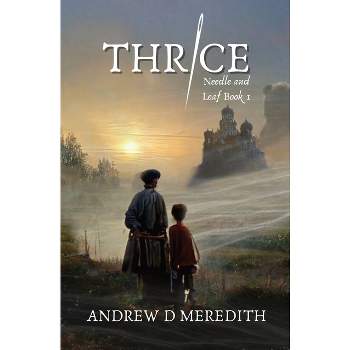 Thrice - (Needle and Leaf) by  Andrew D Meredith (Paperback)