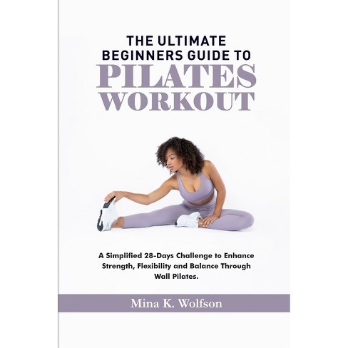 The Ultimate Beginners Guide To Pilates Workout - By Mina K Wolfson  (paperback) : Target