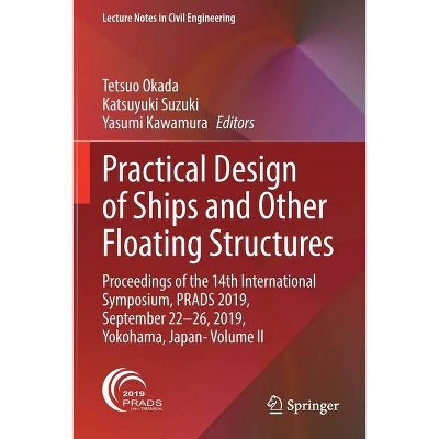 Practical Design of Ships and Other Floating Structures - by  Tetsuo Okada & Katsuyuki Suzuki & Yasumi Kawamura (Paperback)