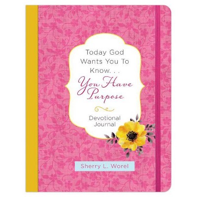 Today God Wants You to Know. . .You Have Purpose Devotional Journal - by  Sherry L Worel (Paperback)