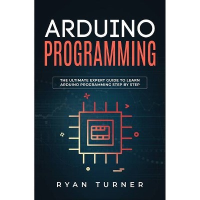 Arduino Programming - by  Ryan Turner (Paperback)