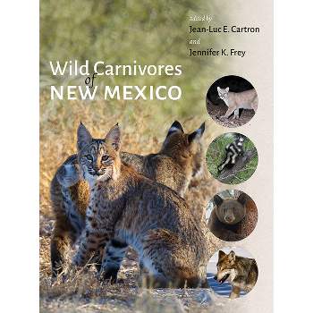 Wild Carnivores of New Mexico - by  Jean-Luc E Cartron & Jennifer K Frey (Hardcover)