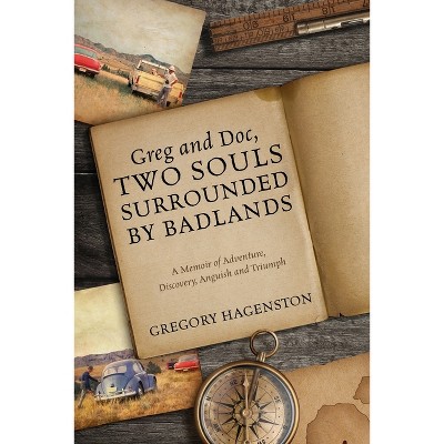 Greg and Doc, Two Souls Surrounded by Badlands - by  Gregory Hagenston (Paperback)