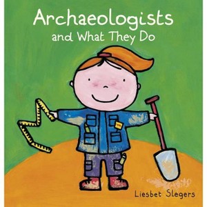 Archeologists and What They Do - (Profession) by  Liesbet Slegers (Hardcover) - 1 of 1
