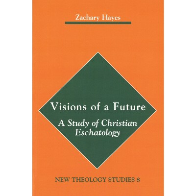 Visions of a Future - (New Theology Studies) by  Zachary Hayes (Paperback)