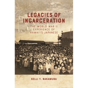 Legacies of Incarceration - by  Kelli Y Nakamura (Paperback) - 1 of 1