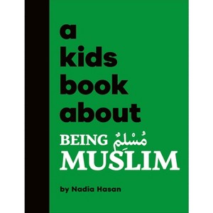 A Kids Book about Being Muslim - by  Nadia Hasan (Hardcover) - 1 of 1