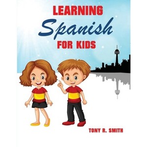 Learning Spanish for Kids - by  Tony R Smith (Paperback) - 1 of 1