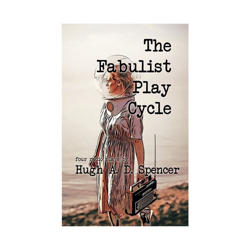The Fabulist Play Cycle - by  Hugh A D Spencer (Paperback), 1 of 2