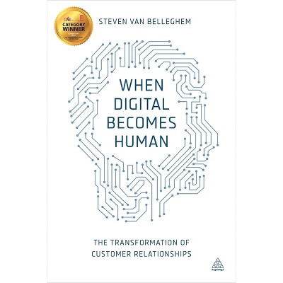 When Digital Becomes Human - by  Steven Van Belleghem (Paperback)