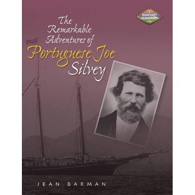 The Remarkable Adventures of Portuguese Joe Silvey - by  Jean Barman (Paperback)