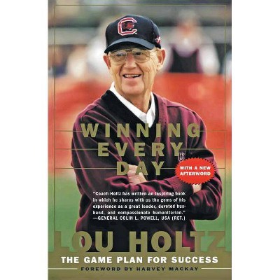 Winning Every Day - by  Lou Holtz (Paperback)