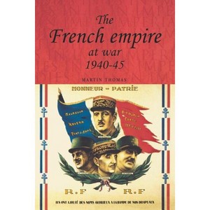 The French Empire at War, 1940-1945 - (Studies in Imperialism) by  Martin Thomas (Paperback) - 1 of 1