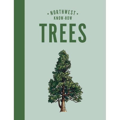 Northwest Know-How: Trees - by  Karen Gaudette Brewer (Hardcover)