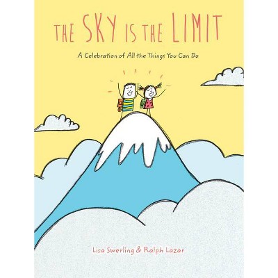 The Sky Is the Limit - by  Lisa Swerling & Ralph Lazar (Hardcover)