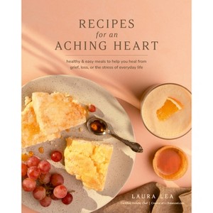 Recipes for an Aching Heart - (Laura Lea Balanced) by  Laura Lea (Paperback) - 1 of 1