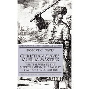 Christian Slaves, Muslim Masters - (Early Modern History: Society and Culture) by  R Davis (Hardcover) - 1 of 1