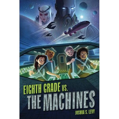 Eighth Grade vs. the Machines - (Adventures of the Pss 118) by  Joshua S Levy (Hardcover)