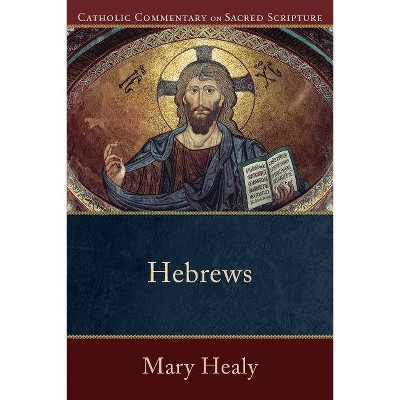 Hebrews - (Catholic Commentary on Sacred Scripture) by  Mary Healy (Paperback)