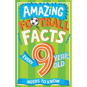 Amazing Football Facts Every 9 Year Old Needs to Know - (Amazing Facts Every Kid Needs to Know) by  Caroline Rowlands (Paperback) - 1 of 1