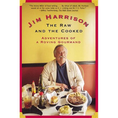 The Raw and the Cooked - by  Jim Harrison (Paperback)