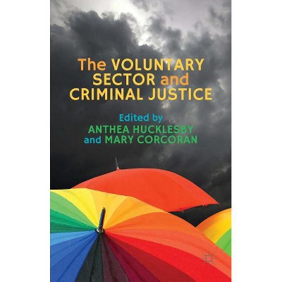 The Voluntary Sector and Criminal Justice - by  Anthea Hucklesby & Mary Corcoran (Hardcover)
