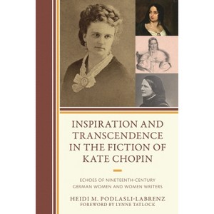 Inspiration and Transcendence in the Fiction of Kate Chopin - by  Heidi M Podlasli-Labrenz (Hardcover) - 1 of 1