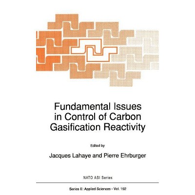 Fundamental Issues in Control of Carbon Gasification Reactivity - (NATO Science Series E:) by  L LaHaye & Pierre Ehrburger (Hardcover)