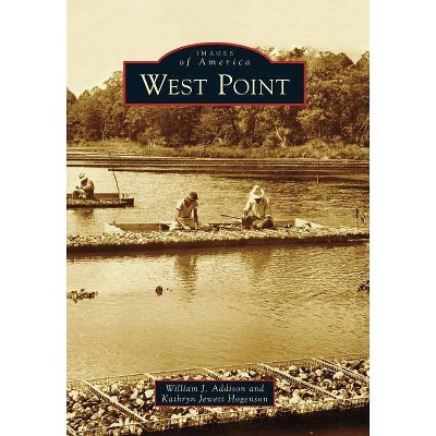 West Point - (Images of America (Arcadia Publishing)) by  William J Addison & Kathryn Jewett Hogenson (Paperback)