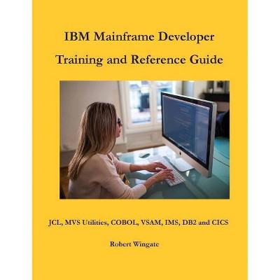 IBM Mainframe Developer Training and Reference Guide - by  Robert Wingate (Hardcover)