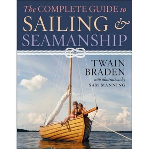 The Complete Guide to Sailing & Seamanship - by  Twain Braden (Paperback) - 1 of 1