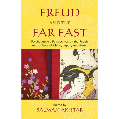 Freud and the Far East - by  Salman Akhtar (Hardcover)